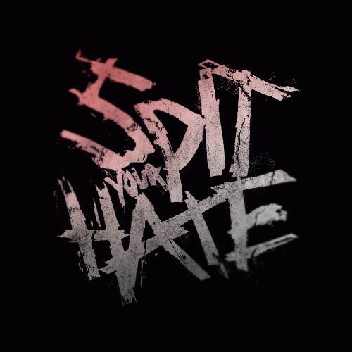 spit your hate